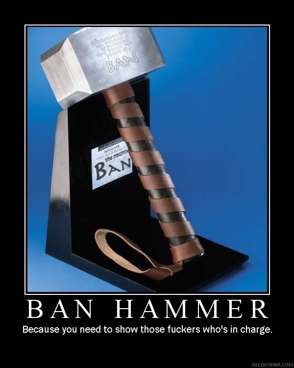 Name:  ban_hammer.jpg
Views: 50
Size:  44.1 KB
